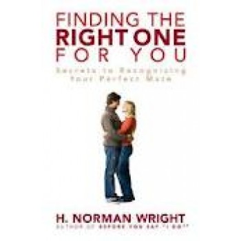 Finding the Right One for You: Secrets to Recognizing Your Perfect Mate by H. Norman Wright 